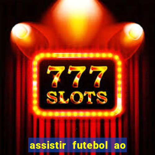 assistir futebol ao vivo multi canais